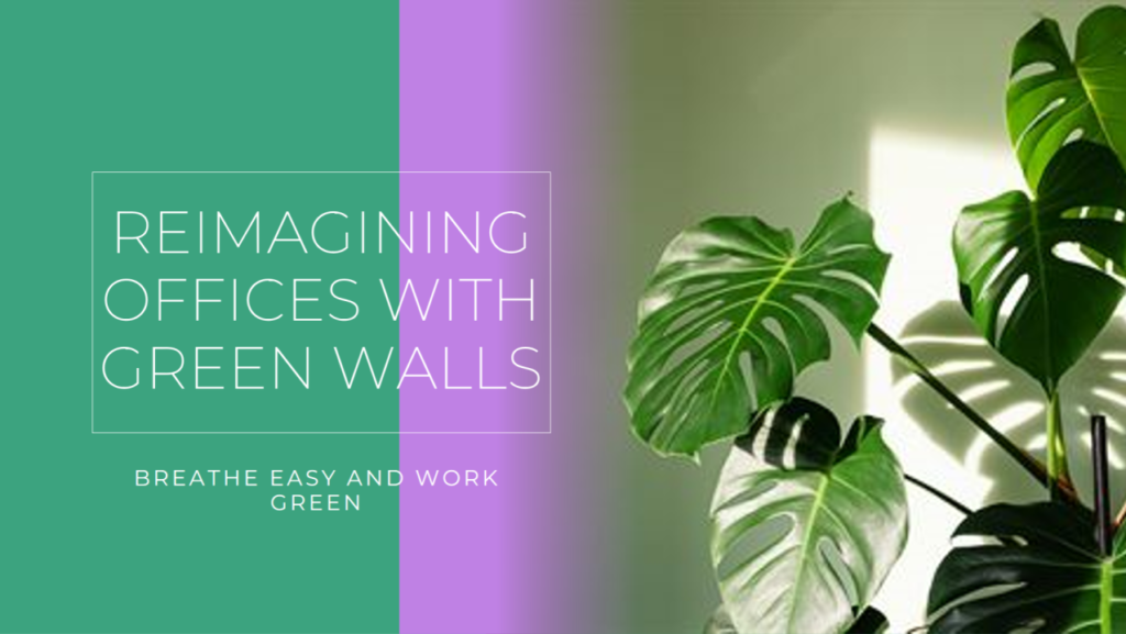 Breathe Easy, Work Green: Reimagining Offices with Interior Green Walls